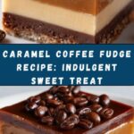 Caramel Coffee Fudge: A Decadent Delight Recipe
